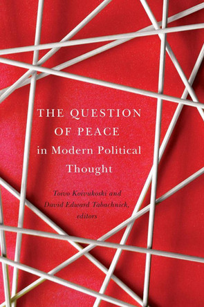 The Question of Peace in Modern Political Thought by Toivo Koivukoski 9781771121217