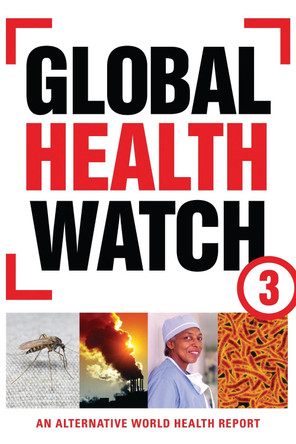 Global Health Watch 3: An Alternative World Health Report by People's Health Movement 9781780320335