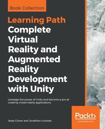 Complete Virtual Reality and Augmented Reality Development with Unity: Leverage the power of Unity and become a pro at creating mixed reality applications by Jesse Glover 9781838648183