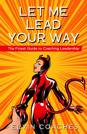 Let me Lead your Way: The finest Guide to Coaching Leadership: 2021 by  9781838259273