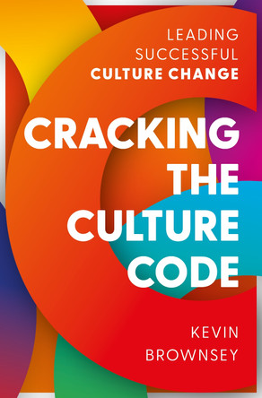 Cracking the Culture Code: Leading Successful Culture Change by Kevin Brownsey 9781781337325