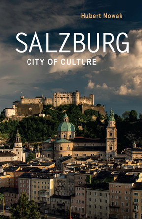 Salzburg: City of Culture by Hubert Nowak 9781909961685