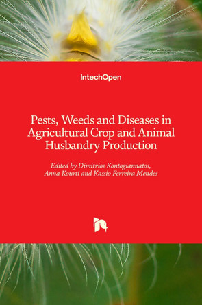Pests, Weeds and Diseases in Agricultural Crop and Animal Husbandry Production by Dimitrios Kontogiannatos 9781789238273