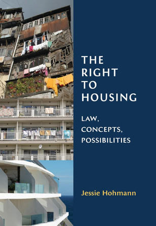 The Right to Housing: Law, Concepts, Possibilities by Jessie Hohmann 9781849466578