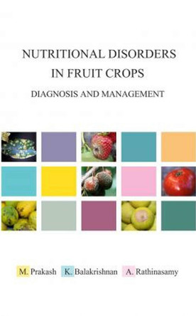 Nutritional Disorders in Fruit Crops: Diagnosis and Management by M. Prakash 9789381450956
