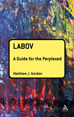 Labov: A Guide for the Perplexed by Matthew J. Gordon 9781441192509