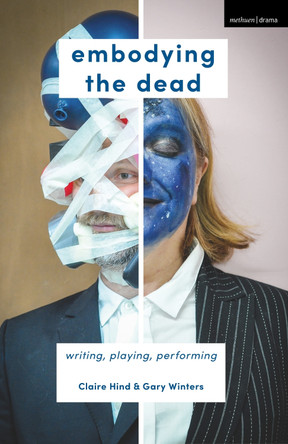 Embodying the Dead: Writing, Playing, Performing by Claire Hind 9781137602916