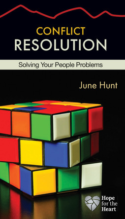 Conflict Resolution: Solving Your People Problems by June Hunt 9781596366473