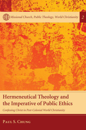 Hermeneutical Theology and the Imperative of Public Ethics by Paul S. Chung 9781610975025