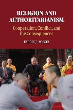 Religion and Authoritarianism: Cooperation, Conflict, and the Consequences by Karrie J. Koesel