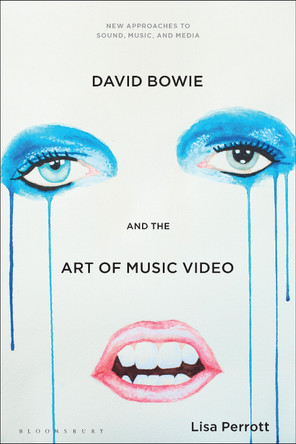 David Bowie and the Art of Music Video by Dr. Lisa Perrott 9781501335143