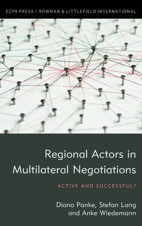 Regional Actors in Multilateral Negotiations: Active and Successful? by Diana Panke 9781786613103
