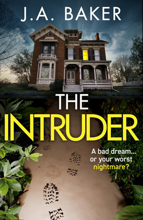 The Intruder: A completely addictive, suspenseful psychological thriller from J A Baker for 2023 by J A Baker 9781805492009