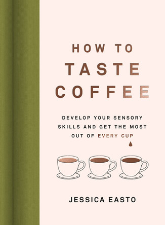 Enjoying Coffee: A Guide to Our Sense of Taste, Flavor, and Palate Development by Jessica Easto 9781572843295
