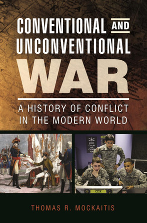 Conventional and Unconventional War: A History of Conflict in the Modern World by Thomas R. Mockaitis 9798765119839