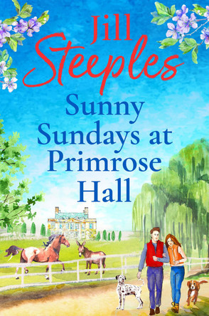 Sunny Sundays at Primrose Hall: the BRAND NEW instalment in the beautiful, uplifting, romantic series from Jill Steeples for 2024 by Jill Steeples 9781785133497