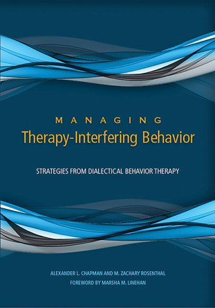Managing Therapy-Interfering Behavior: Strategies From Dialectical Behavior Therapy by Alexander L. Chapman 9781433820977
