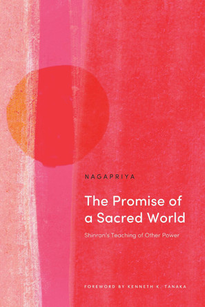 The Promise of a Sacred World: Shinran's Teaching of Other Power by  9781911407904