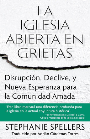 La iglesia abierta en grietas: Disrupcin, declive, y nueva esperanza para la comunidad amada by Stephanie Spellers 9781640657762