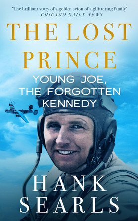 The Lost Prince: Young Joe, the Forgotten Kennedy by Hank Searls 9781913727390