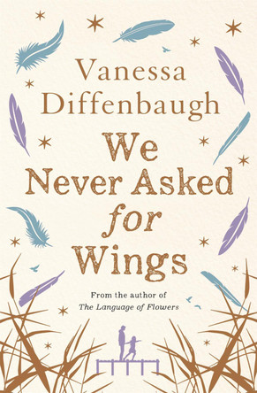 We Never Asked for Wings by Vanessa Diffenbaugh 9781447294511