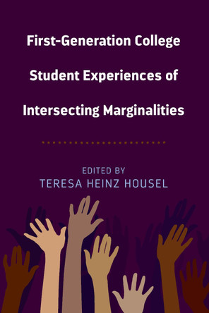First-Generation College Student Experiences of Intersecting Marginalities by Teresa Heinz Housel 9781433157028