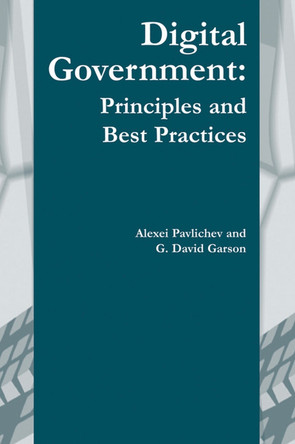 Digital Government: Principles and Best Practices by G. David Garson 9781591401223