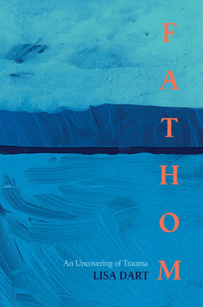 Fathom: An Uncovering of Trauma by Lisa Dart 9781911383284