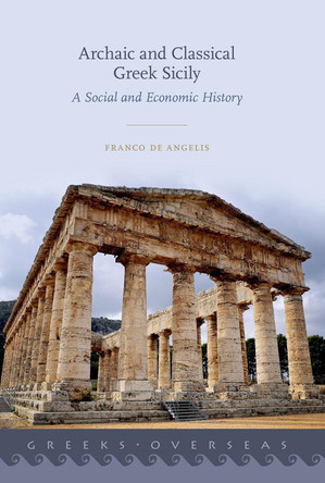 Archaic and Classical Greek Sicily: A Social and Economic History by Franco De Angelis 9780190887131