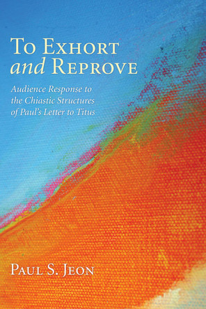 To Exhort and Reprove by Paul S Jeon 9781498261005