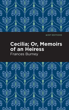 Cecilia; Or, Memoirs of an Heiress by Frances Burney 9781513279992