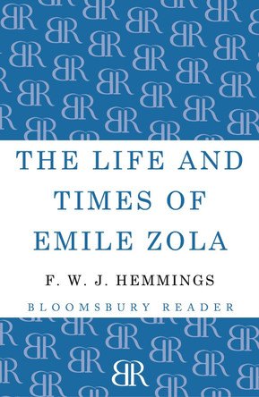 The Life and Times of Emile Zola by F. W. J. Hemmings 9781448205202