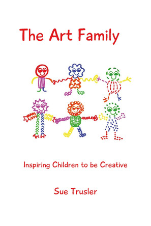 The art family: Inspiring children to be creative by Sue Trusler 9781789633412