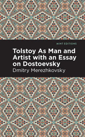 Tolstoy As Man and Artist with an Essay on Dostoyevsky by Dmitry Merezhkovsky 9781513283104