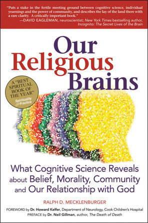 Our Religious Brains: What Cognitive Science Reveals About Belief, Morality, Community and Our Relationship with God by Ralph D. Mecklenburger 9781580235082