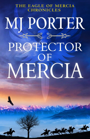 Protector of Mercia: A BRAND NEW action-packed Dark Ages historical adventure from MJ Porter for 2023 (The Eagle of Mercia Chronicles Book 5) by MJ Porter 9781837512089
