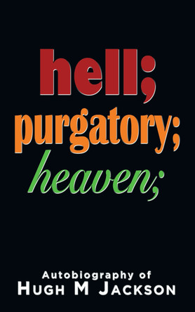 Hell; purgatory; heaven by Hugh M Jackson 9781789634204