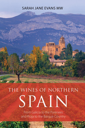 The Wines of Northern Spain: From Galicia to the Pyrenees and Rioja to the Basque Country by Sarah Jane Evans 9781913141561