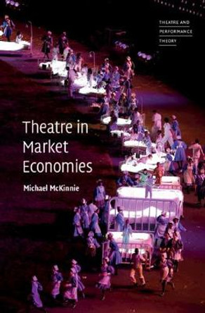 Theatre in Market Economies by Michael McKinnie