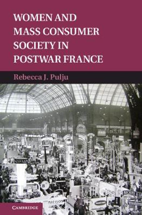 Women and Mass Consumer Society in Postwar France by Rebecca J. Pulju