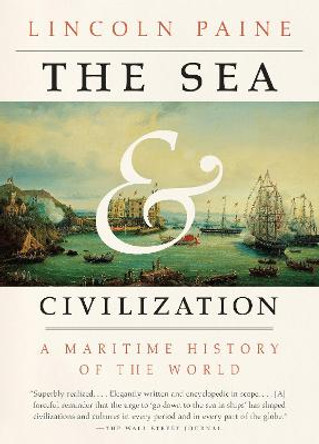 The Sea and Civilization: A Maritime History of the World by Lincoln Paine