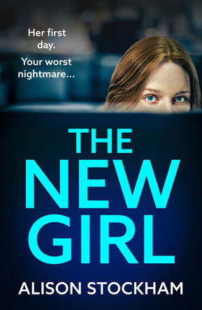 The New Girl: A BRAND NEW addictive, gripping psychological thriller from TOP TEN BESTSELLER Alison Stockham for 2024 by Alison Stockham 9781804260074