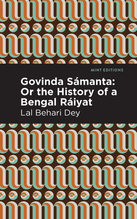 Govinda Samanta:: Or The History of a Bengal Raiyat by Lal Behari Dey 9781513283333