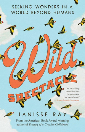 Wild Spectacle: Seeking Wonders in a World Beyond Humans by  9781595349873