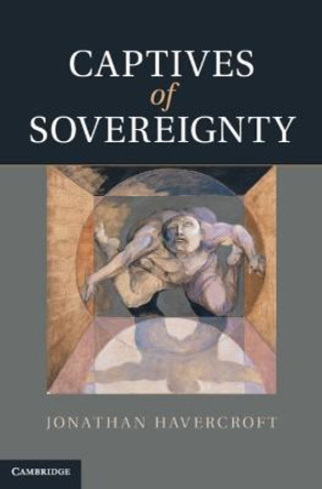 Captives of Sovereignty by Jonathan Havercroft