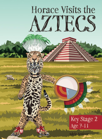 Horace Visits The Aztecs by Adele Seviour 9781913277697