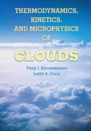 Thermodynamics, Kinetics, and Microphysics of Clouds by Judith A. Curry