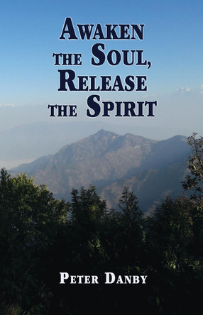Awaken the Soul, Release the Spirit by Peter Danby 9781789632361