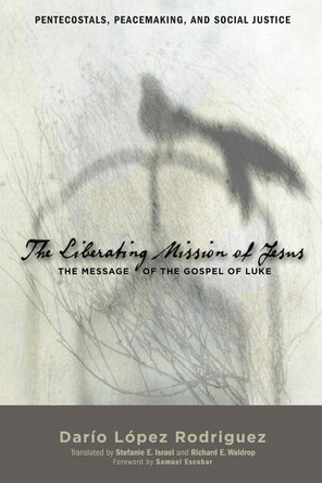 The Liberating Mission of Jesus by Dario Lopez Rodriguez 9781498261036