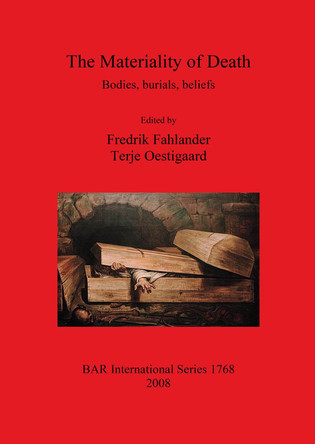 The Materiality of Death: Bodies Burials Beliefs: Bodies, Burials, Beliefs by Fredrik Fahlander 9781407302577